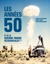 Les années 50 - et si la guerre froide recommençait ?