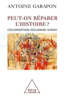 Peut-on réparer l'histoire ? colonisation, esclavage, Shoah