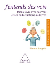 J'entends des voix - mieux vivre avec ses voix et ses hallucinations auditives