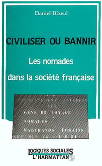 Civiliser ou bannir, les nomades dans la société française
