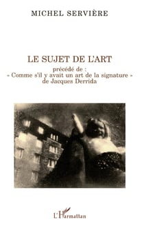 LE SUJET DE L'ART : Précédé de "Comme s'il y avait un art de la signature" de Jacques DERRIDA