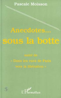 Anecdotes...sous la botte - dans les rues de Paris vers la libération