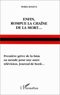 Enfin rompue la chaîne de  la mort...première grève de la faim au monde pour une autre télévision. journal de bord...