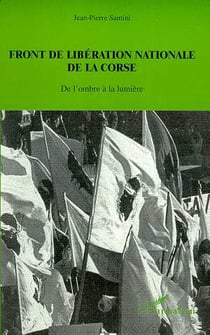 FRONT DE LIBERATION NATIONALE DE LA CORSE : De l'ombre à la lumière
