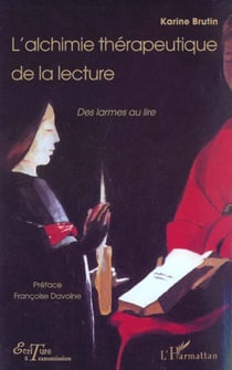 L'ALCHIMIE THERAPEUTIQUE DE LA LECTURE : Des larmes au lire