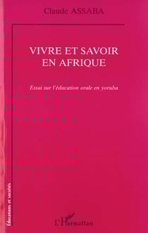 VIVRE ET SAVOIR EN AFRIQUE : Essai sur l'éducation orale en yoruba