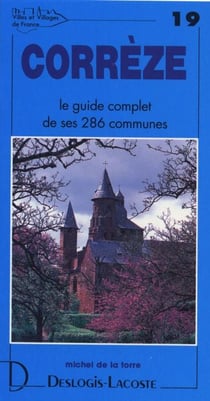 Corrèze - le guide complet de ses 286 communes