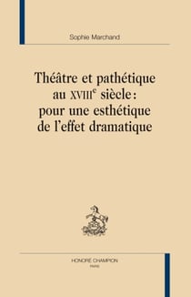 Théâtre et pathétique au xviiie siècle : pour une esthétique de l'effet dramatique