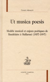 Ut musica poesis - modèle musical et enjeux poétiques de Baudelaire à Mallarmé (1857-1897)