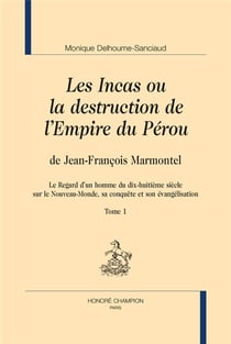 Les Incas ou la destruction de l'empire du Pérou, de Jean-François Marmontel - le regard d'un homme du dix-huitième siècle sur le Nouveau-Monde, sa conquête et son évangélisation