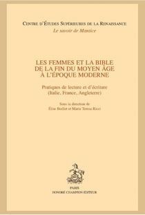 Les femmes et la Bible de la fin du moyen âge à l'époque moderne - pratiques de lecture et d'écriture (Italie, France, Angleterre)