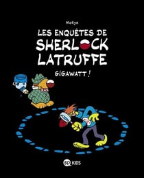 Les enquêtes de Sherlock Latruffe Tome 1 : gigawatt !