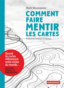 Comment faire mentir les cartes - quand les cartes influencent notre vision du monde...