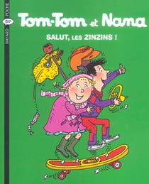 Tom-Tom et Nana Tome 18 : salut les zinzins !