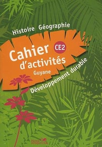 CAHIER HISTOIRE GEOGRAPHIE CE2 GUYANE LIVRET D'ACTIVITES