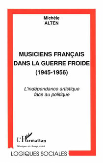 Musiciens français dans la Guerre Froide 1945-1956 - l'indépendance artistique face au politique