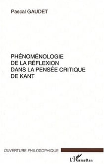 PHÉNOMÉNOLOGIE DE LA RÉFLEXION DANS LA PENSÉE CRITIQUE DE KANT