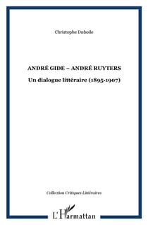 ANDRÉ GIDE ? ANDRÉ RUYTERS : Un dialogue littéraire (1895-1907)