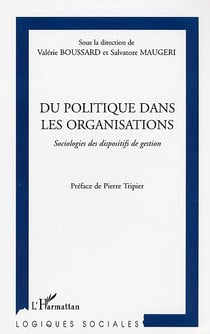 Du politique dans les organisations : Sociologies des dispositifs de gestion