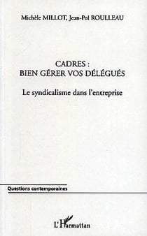 Cadres : bien gérer vos délégués : Le syndicalisme dans l'entreprise