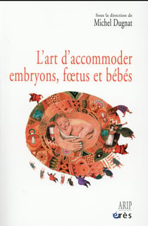 L'art d'accommoder embryons, foetus et bébés