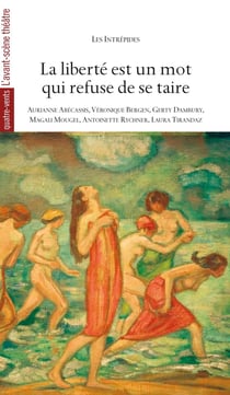 La liberté est un mot qui refuse de se taire - six pièces coutes