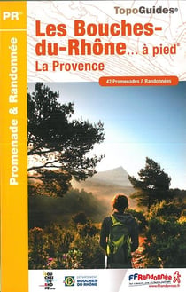 Les Bouches-du-Rhône... à pied - la Provence (édition 2016)