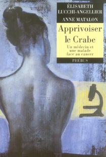 Apprivoiser le crabe - un medecin et une malade face au cancer