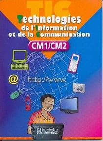 Technologies de l'information et de la communication - CM1/CM2 (édition 2010)