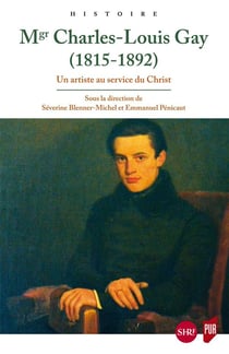 Monseigneur Charles-Louis Gay (1815-1892) - un artiste au service du Christ