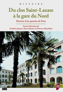 Du clos Saint-Lazare à la gare du Nord - histoire d'un quartier de Paris