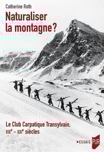 Naturaliser la montagne ? le club carpatique transylvain, XIXe-XXIe siècles