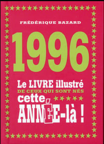 1996 - le livre illustré de ceux qui sont nés cette année-là !