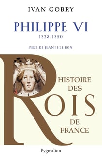 Philippe VI (1328-1350) - Père de Jean II Le Bon