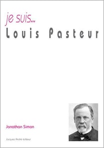 Je suis... : Louis Pasteur