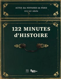 122 minutes d'histoire - actes des notaires de paris xvie-xxe siècle