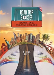 Road trip soccer : De New York à Seattle, voyage au coeur de la culture US