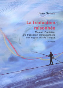 La traduction raisonnée, 3e édition : Manuel d'initiation à la traduction professionnelle de l'anglais vers le français