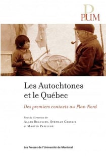Autochtones et le quebec (les) - des premiers contacts au plan nord