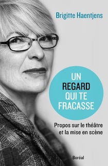 Un regard qui te fracasse - propos sur le théâtre et la mise en scène