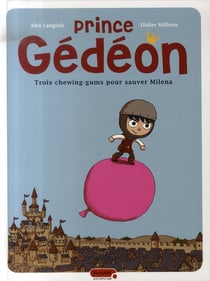 Prince gédéon Tome 1 - trois chewing-gums pour sauver milena