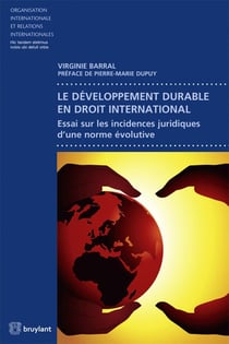 Le développement durable en droit international - essai sur les incidences juridiques d'une norme évolutive