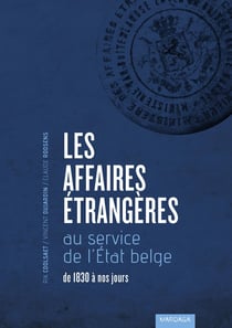 Les affaires étrangères au service de l'Etat belge - de 1830 à nos jours
