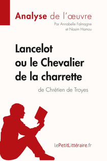 Lancelot ou le Chevalier de la charrette de Chrétien de Troyes : analyse complète de l'oeuvre et résumé