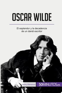 Oscar Wilde : El esplendor y la decadencia de un dandi escritor