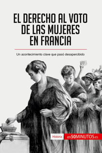 El derecho al voto de las mujeres en Francia : Un acontecimiento clave que pasó desapercibido