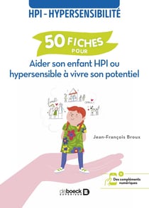 50 fiches pour aider son enfant HPI ou hypersensible à vivre son potentiel : HPI - hypersensibilité