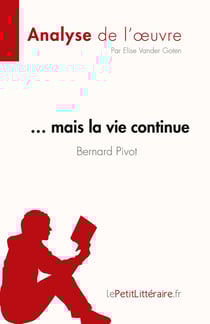 ... mais la vie continue, de Bernard Pivot : résume complet et analyse détaillé