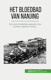 Het bloedbad van Nanjing : Een verschrikkelijke episode in de Chinees-Japanse oorlog...
