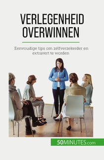 Verlegenheid overwinnen : Eenvoudige tips om zelfverzekerder en extravert te worden